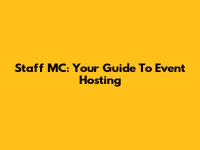 Staff MC: Your Guide To Event Hosting
