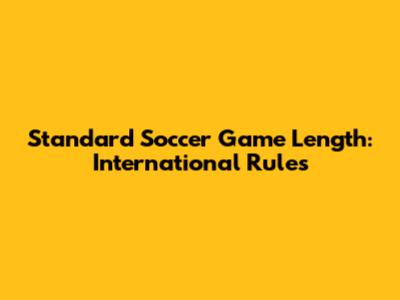 Standard Soccer Game Length: International Rules
