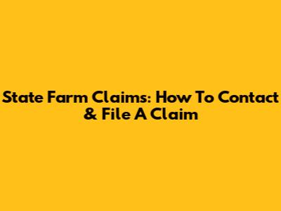 State Farm Claims: How To Contact & File A Claim