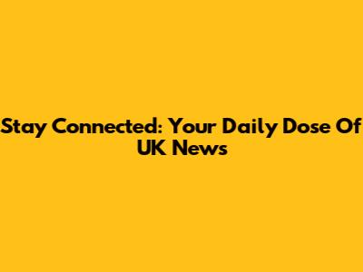 Stay Connected: Your Daily Dose Of UK News