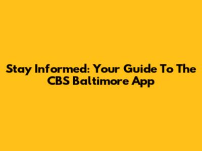 Stay Informed: Your Guide To The CBS Baltimore App