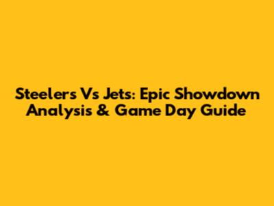 Steelers Vs Jets: Epic Showdown Analysis & Game Day Guide