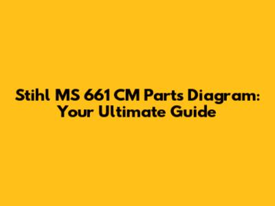Stihl MS 661 CM Parts Diagram: Your Ultimate Guide