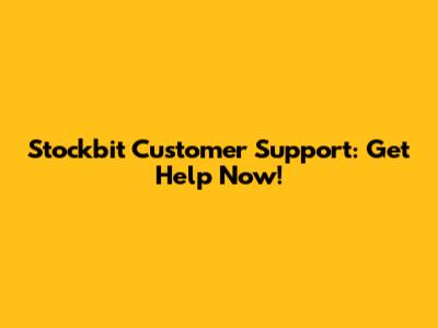 Stockbit Customer Support: Get Help Now!