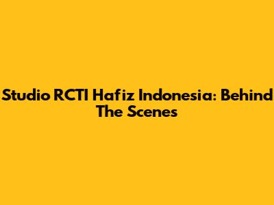 Studio RCTI Hafiz Indonesia: Behind The Scenes