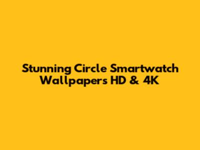 Stunning Circle Smartwatch Wallpapers HD & 4K
