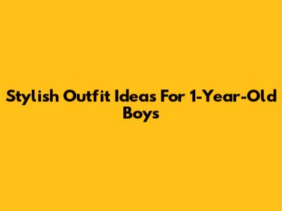 Stylish Outfit Ideas For 1-Year-Old Boys