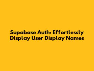 Supabase Auth: Effortlessly Display User Display Names