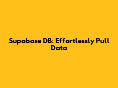 Supabase DB: Effortlessly Pull Data