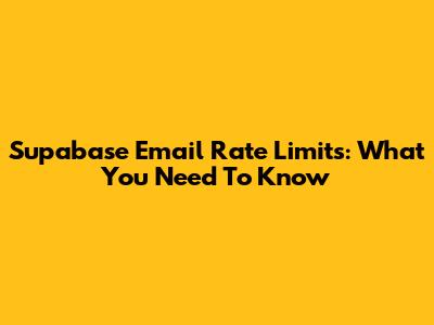 Supabase Email Rate Limits: What You Need To Know