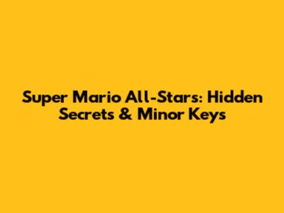 Super Mario All-Stars: Hidden Secrets & Minor Keys