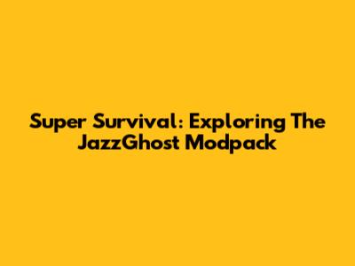 Super Survival: Exploring The JazzGhost Modpack