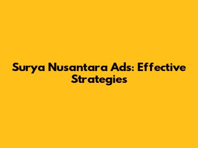 Surya Nusantara Ads: Effective Strategies