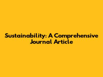 Sustainability: A Comprehensive Journal Article