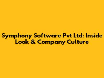 Symphony Software Pvt Ltd: Inside Look & Company Culture