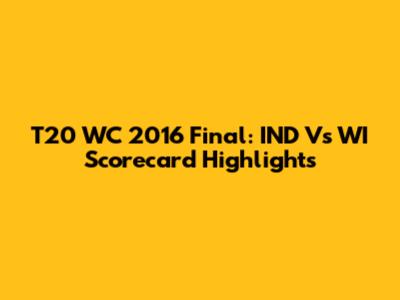 T20 WC 2016 Final: IND Vs WI Scorecard Highlights