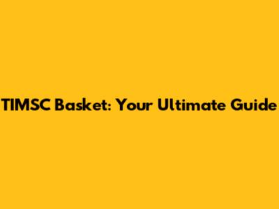 TIMSC Basket: Your Ultimate Guide