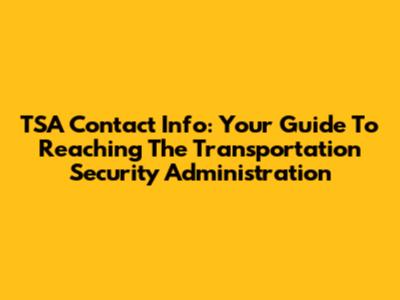 TSA Contact Info: Your Guide To Reaching The Transportation Security Administration