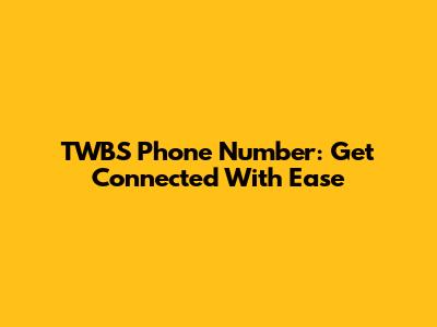 TWBS Phone Number: Get Connected With Ease