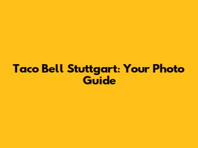 Taco Bell Stuttgart: Your Photo Guide
