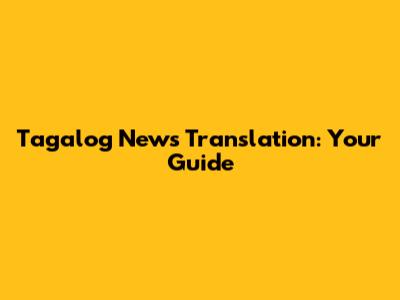 Tagalog News Translation: Your Guide