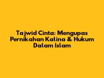 Tajwid Cinta: Mengupas Pernikahan Kalina & Hukum Dalam Islam