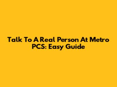 Talk To A Real Person At Metro PCS: Easy Guide