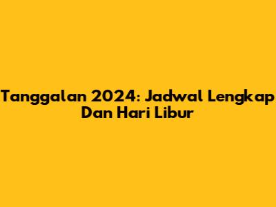 Tanggalan 2024: Jadwal Lengkap Dan Hari Libur