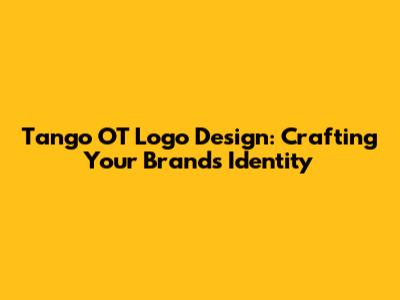 Tango OT Logo Design: Crafting Your Brand's Identity