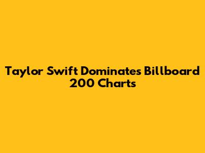 Taylor Swift Dominates Billboard 200 Charts