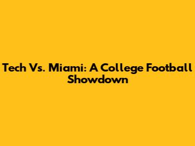 Tech Vs. Miami: A College Football Showdown