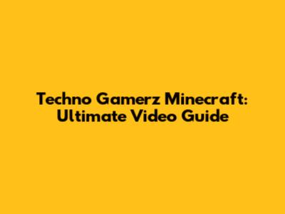 Techno Gamerz Minecraft: Ultimate Video Guide