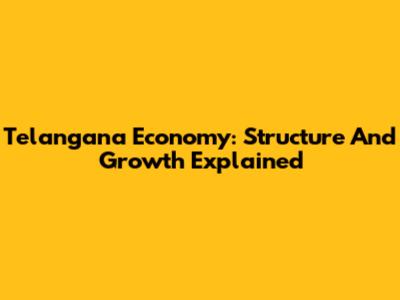 Telangana Economy: Structure And Growth Explained