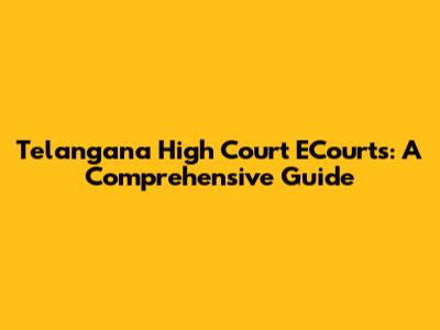Telangana High Court ECourts: A Comprehensive Guide