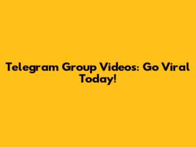 Telegram Group Videos: Go Viral Today!