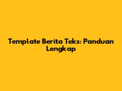 Template Berita Teks: Panduan Lengkap