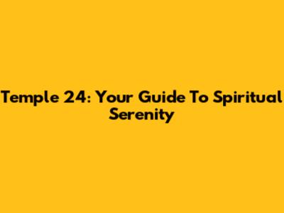 Temple 24: Your Guide To Spiritual Serenity