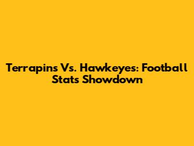 Terrapins Vs. Hawkeyes: Football Stats Showdown