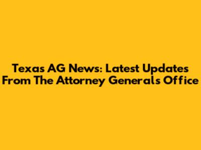 Texas AG News: Latest Updates From The Attorney General's Office