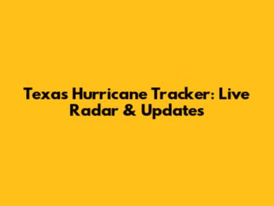 Texas Hurricane Tracker: Live Radar & Updates