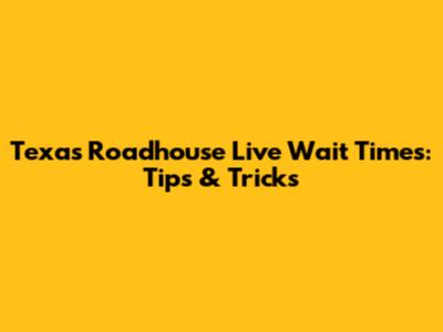 Texas Roadhouse Live Wait Times: Tips & Tricks