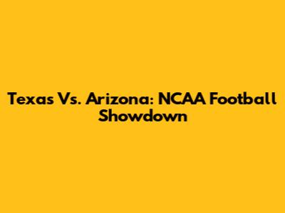 Texas Vs. Arizona: NCAA Football Showdown