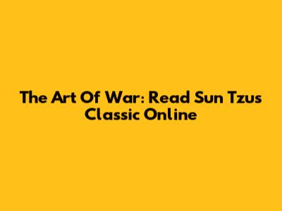 The Art Of War: Read Sun Tzu's Classic Online