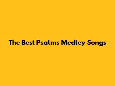 The Best Psalms Medley Songs