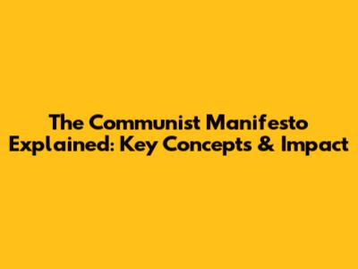 The Communist Manifesto Explained: Key Concepts & Impact