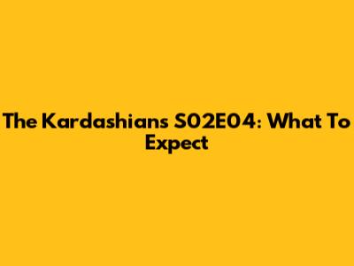 The Kardashians S02E04: What To Expect