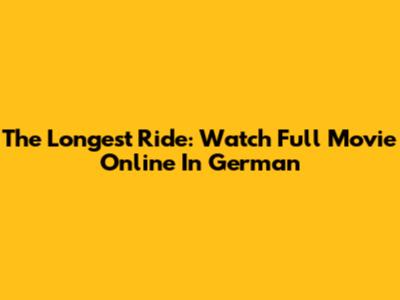 The Longest Ride: Watch Full Movie Online In German