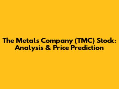 The Metals Company (TMC) Stock: Analysis & Price Prediction