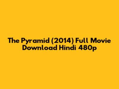The Pyramid (2014) Full Movie Download Hindi 480p