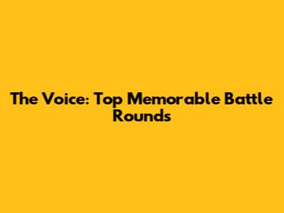 The Voice: Top Memorable Battle Rounds